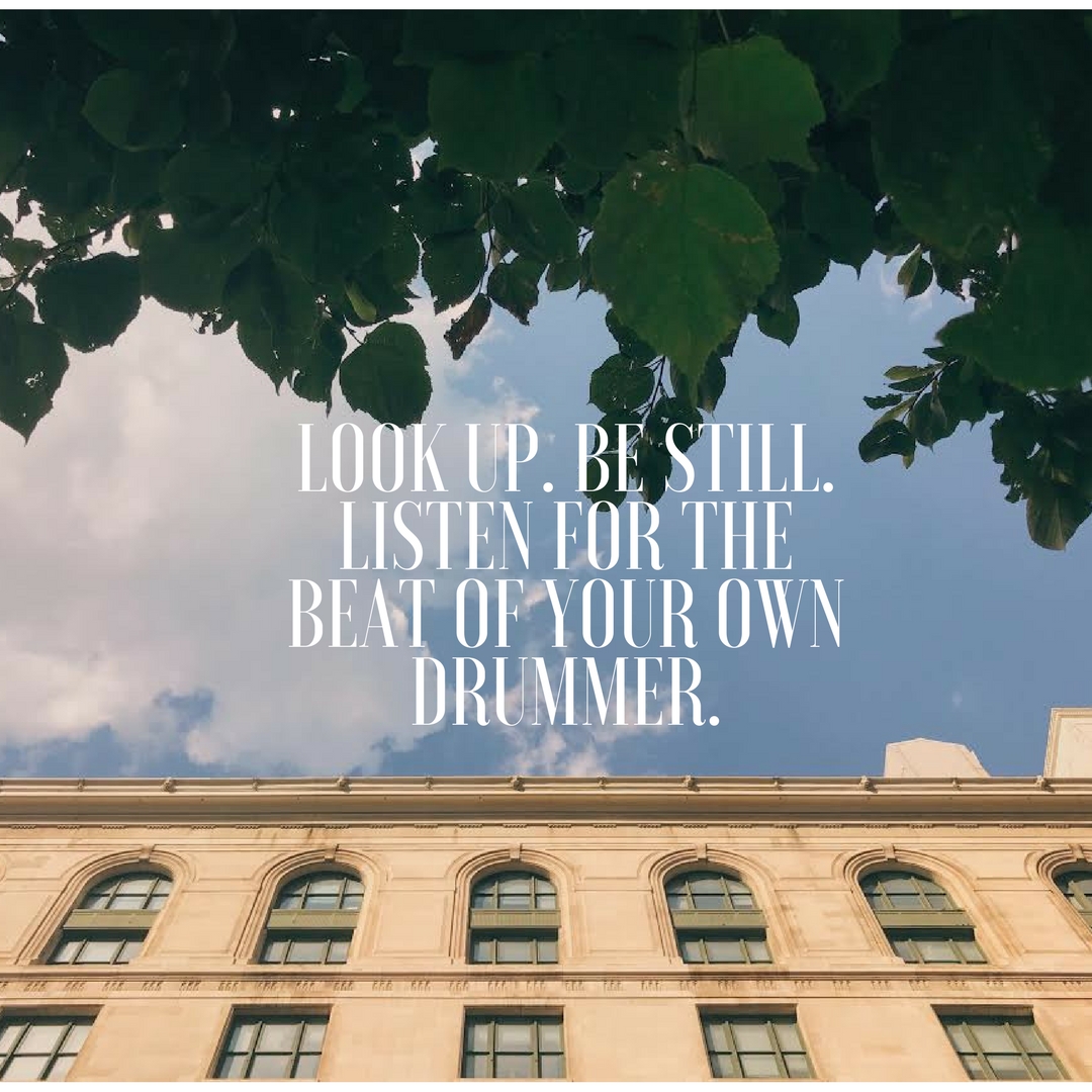 be still and listen to the beatof your own drummer(1)